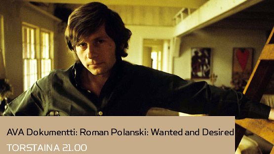 AVA Dokumentti: Roman Polanski: Wanted and Desired